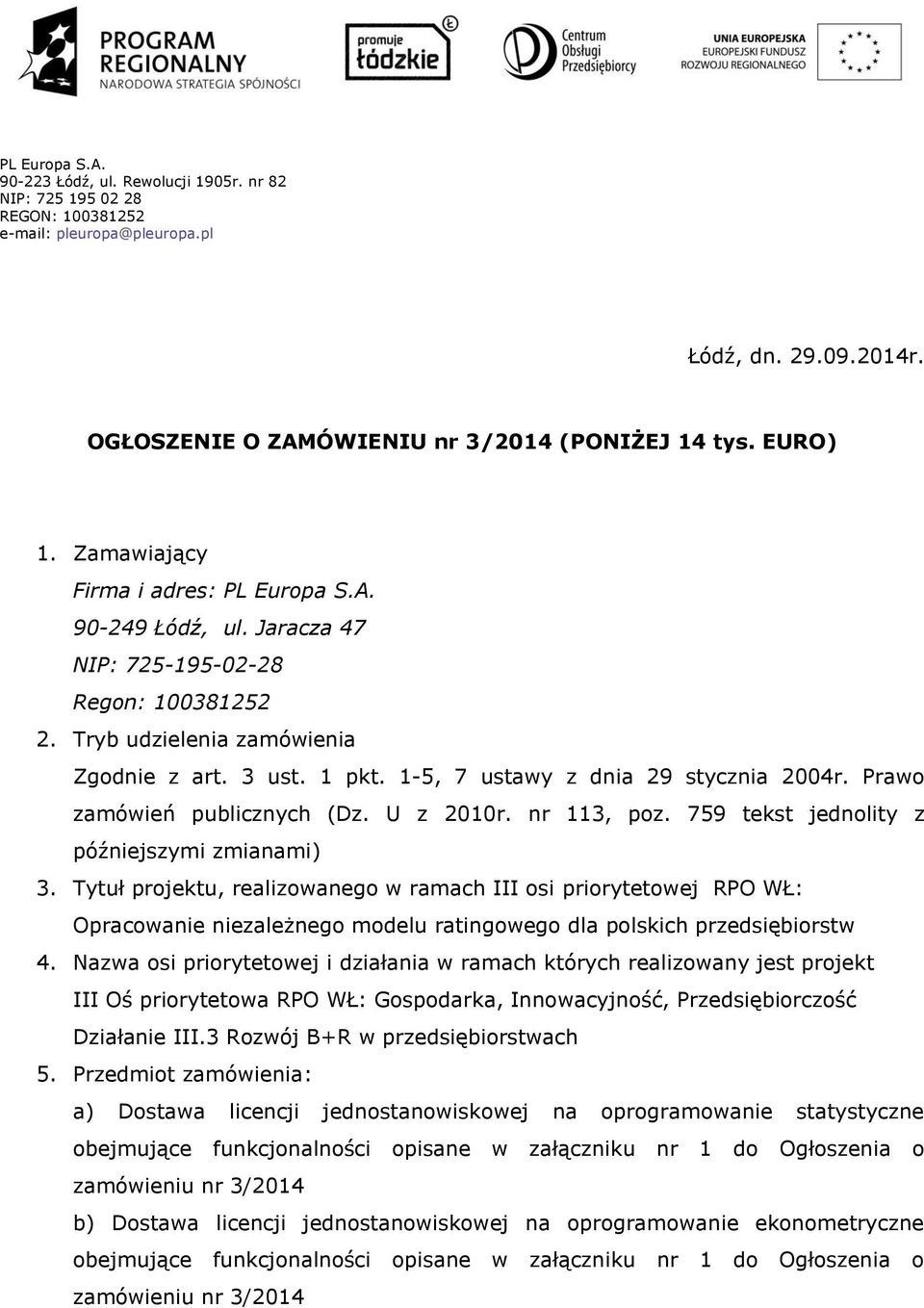 Tytuł projektu, realizowanego w ramach III osi priorytetowej RPO WŁ: Opracowanie niezależnego modelu ratingowego dla polskich przedsiębiorstw 4.