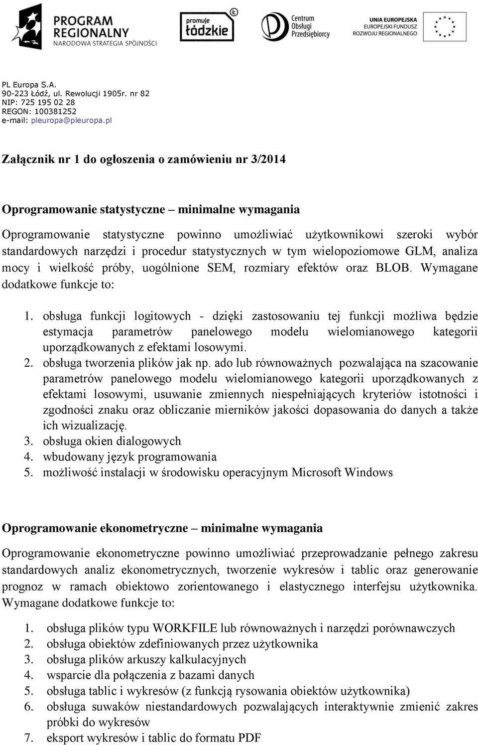 obsługa funkcji logitowych - dzięki zastosowaniu tej funkcji możliwa będzie estymacja parametrów panelowego modelu wielomianowego kategorii uporządkowanych z efektami losowymi. 2.