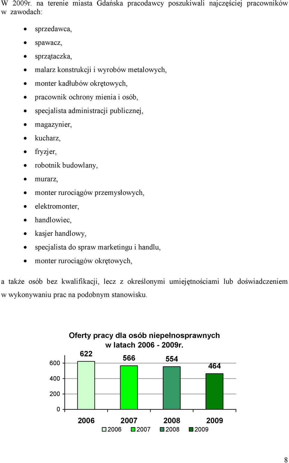 okrętowych, pracownik ochrony mienia i osób, specjalista administracji publicznej, magazynier, kucharz, fryzjer, robotnik budowlany, murarz, monter rurociągów przemysłowych,