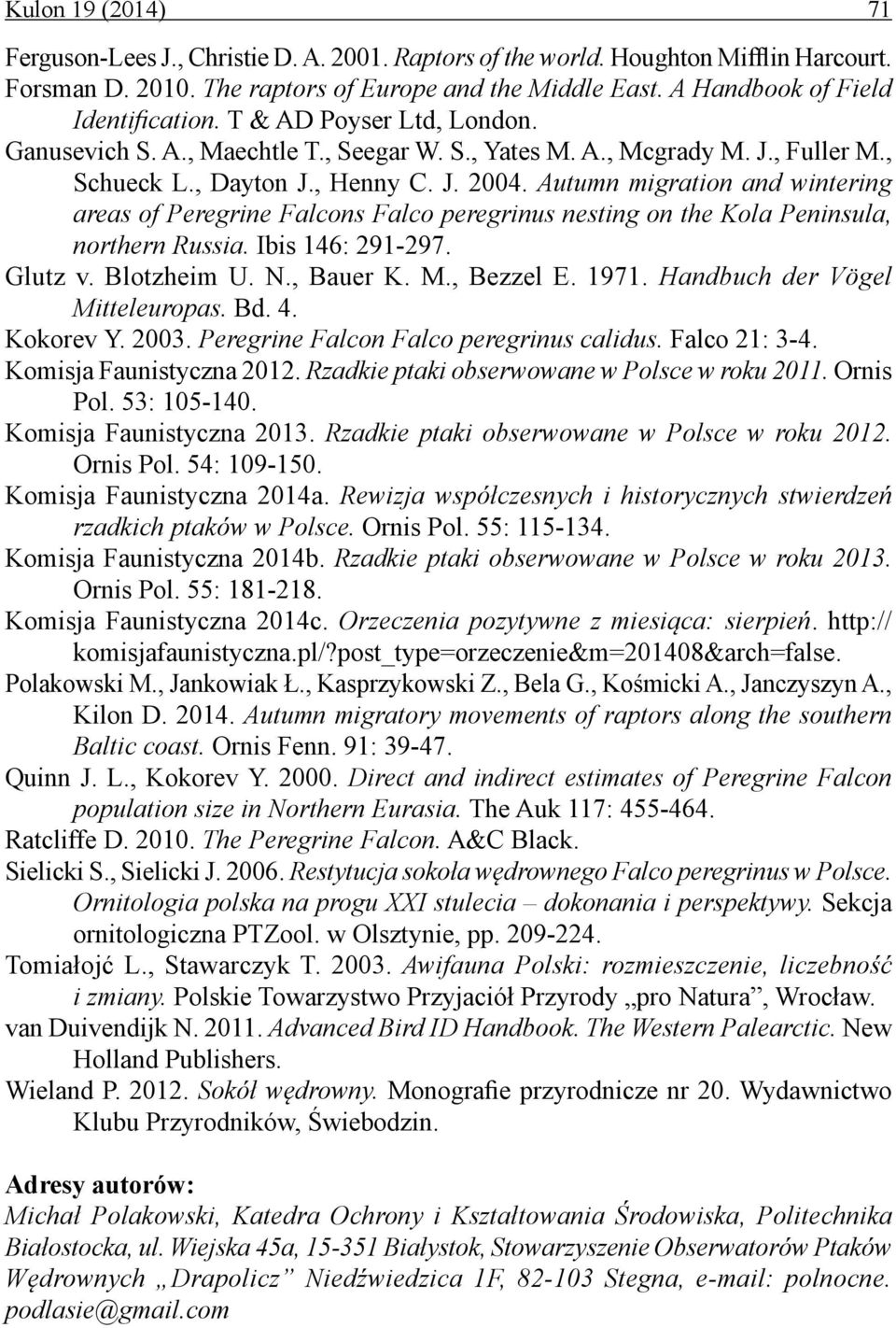 Autumn migration and wintering areas of Peregrine Falcons Falco peregrinus nesting on the Kola Peninsula, northern Russia. Ibis 146: 291-297. Glutz v. Blotzheim U. N., Bauer K. M., Bezzel E. 1971.