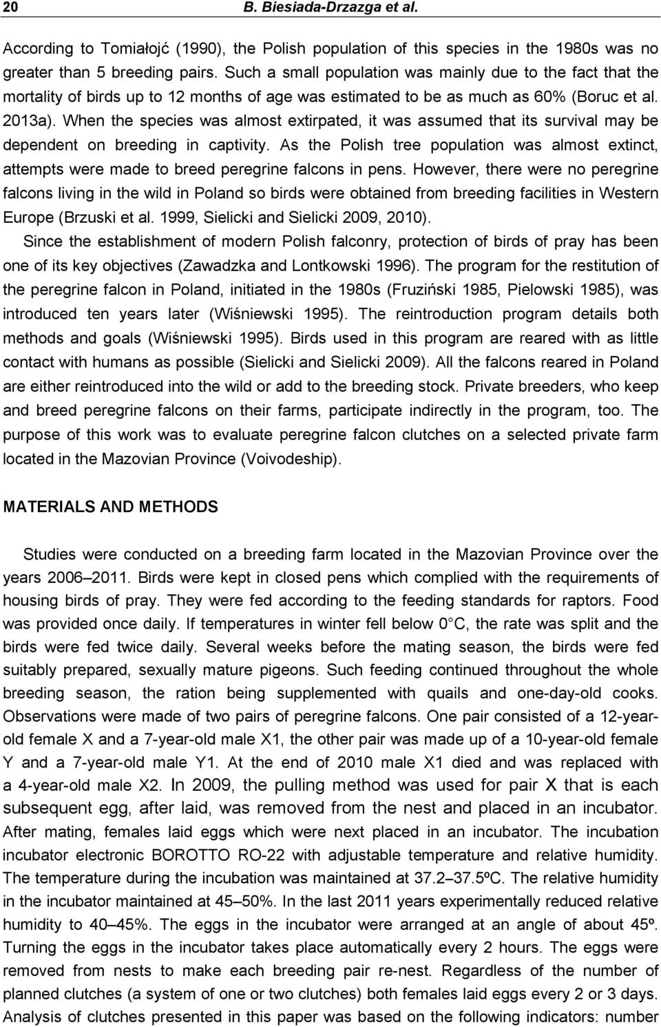 When the species was almost extirpated, it was assumed that its survival may be dependent on breeding in captivity.