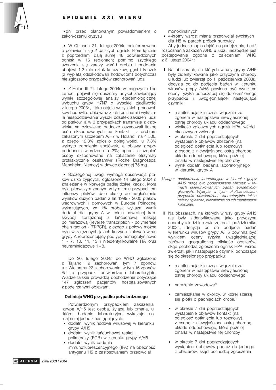 1,2 mln sztuk kurczaków, gêsi i kaczek (z wyp³at¹ odszkodowañ hodowcom) dotychczas nie zg³oszono przypadków zachorowañ ludzi. Z Holandii 21. lutego 2004r.