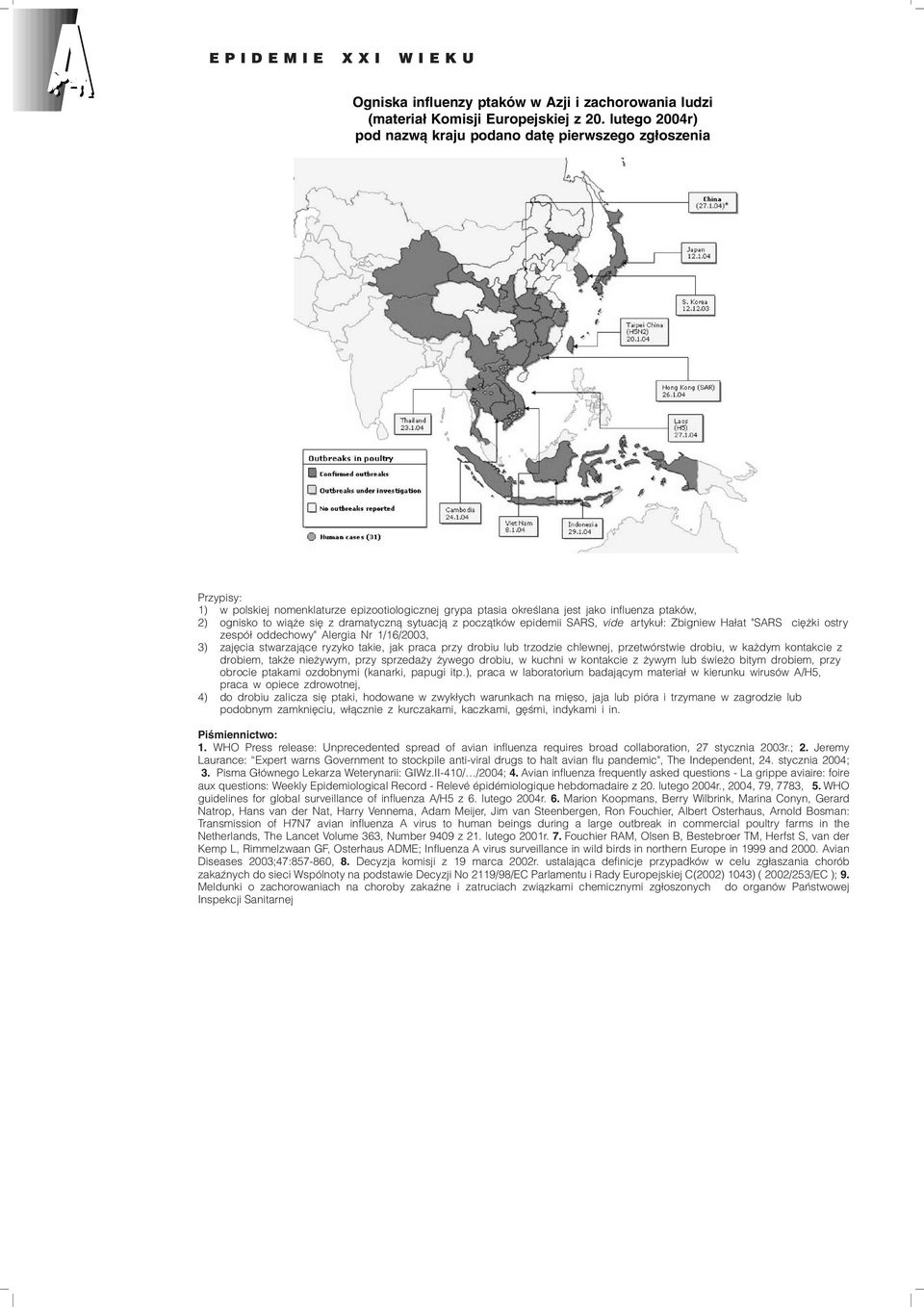 dramatyczn¹ sytuacj¹ z pocz¹tków epidemii SARS, vide artyku³: Zbigniew Ha³at "SARS ciê ki ostry zespó³ oddechowy" Alergia Nr 1/16/2003, 3) zajêcia stwarzaj¹ce ryzyko takie, jak praca przy drobiu lub