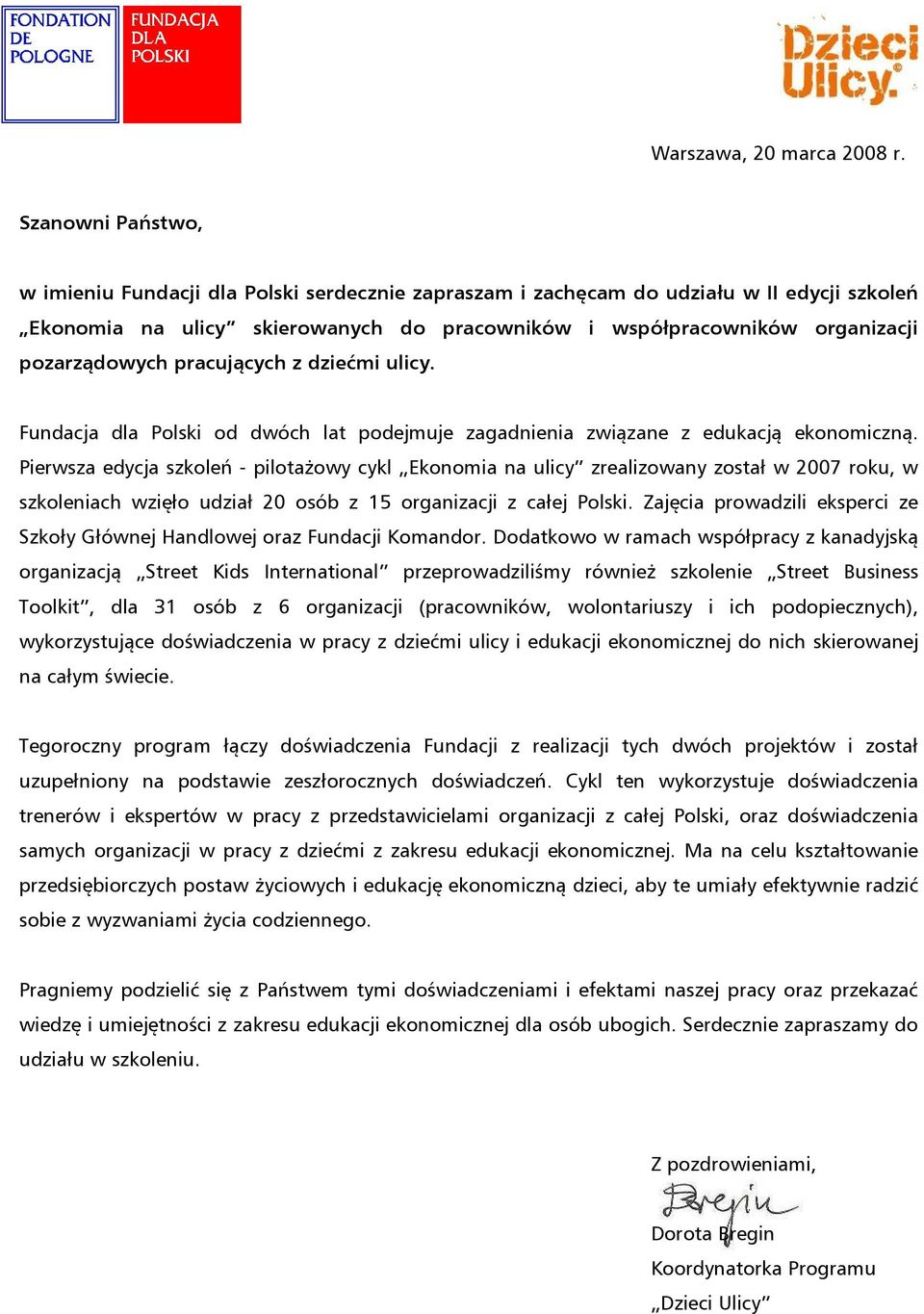 pozarządowych pracujących z dziećmi ulicy. Fundacja dla Polski od dwóch lat podejmuje zagadnienia związane z edukacją ekonomiczną.