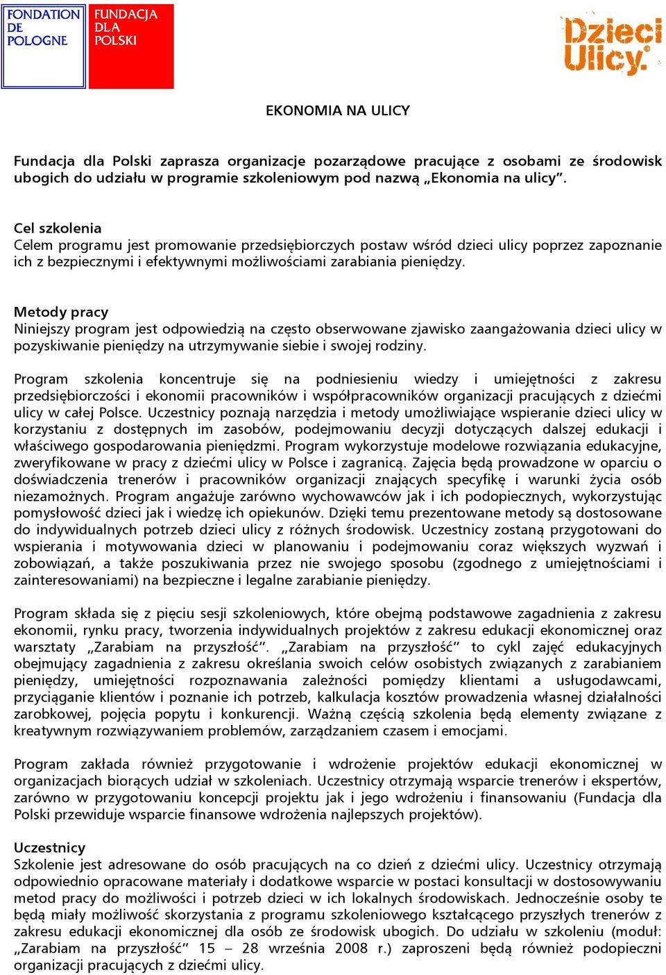 Metody pracy Niniejszy program jest odpowiedzią na często obserwowane zjawisko zaangażowania dzieci ulicy w pozyskiwanie pieniędzy na utrzymywanie siebie i swojej rodziny.