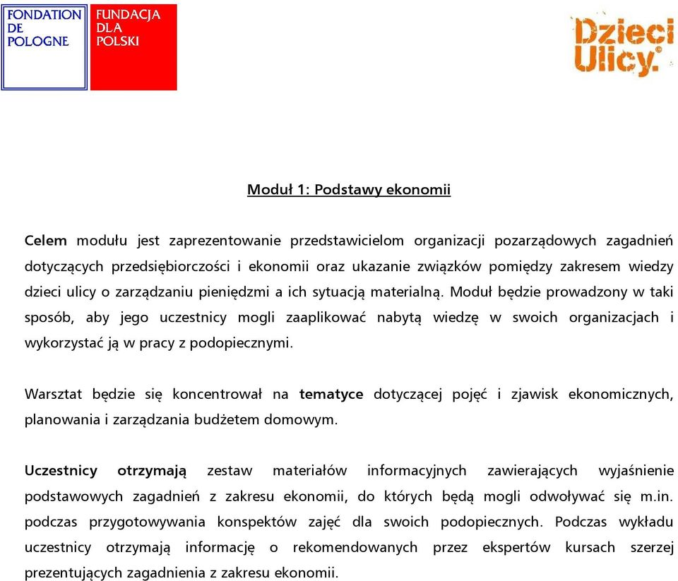 Moduł będzie prowadzony w taki sposób, aby jego uczestnicy mogli zaaplikować nabytą wiedzę w swoich organizacjach i wykorzystać ją w pracy z podopiecznymi.