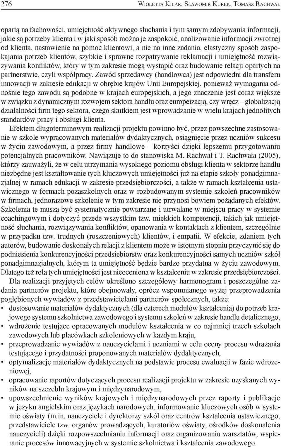 reklamacji i umiejętność rozwiązywania konfliktów, który w tym zakresie mogą wystąpić oraz budowanie relacji opartych na partnerstwie, czyli współpracy.