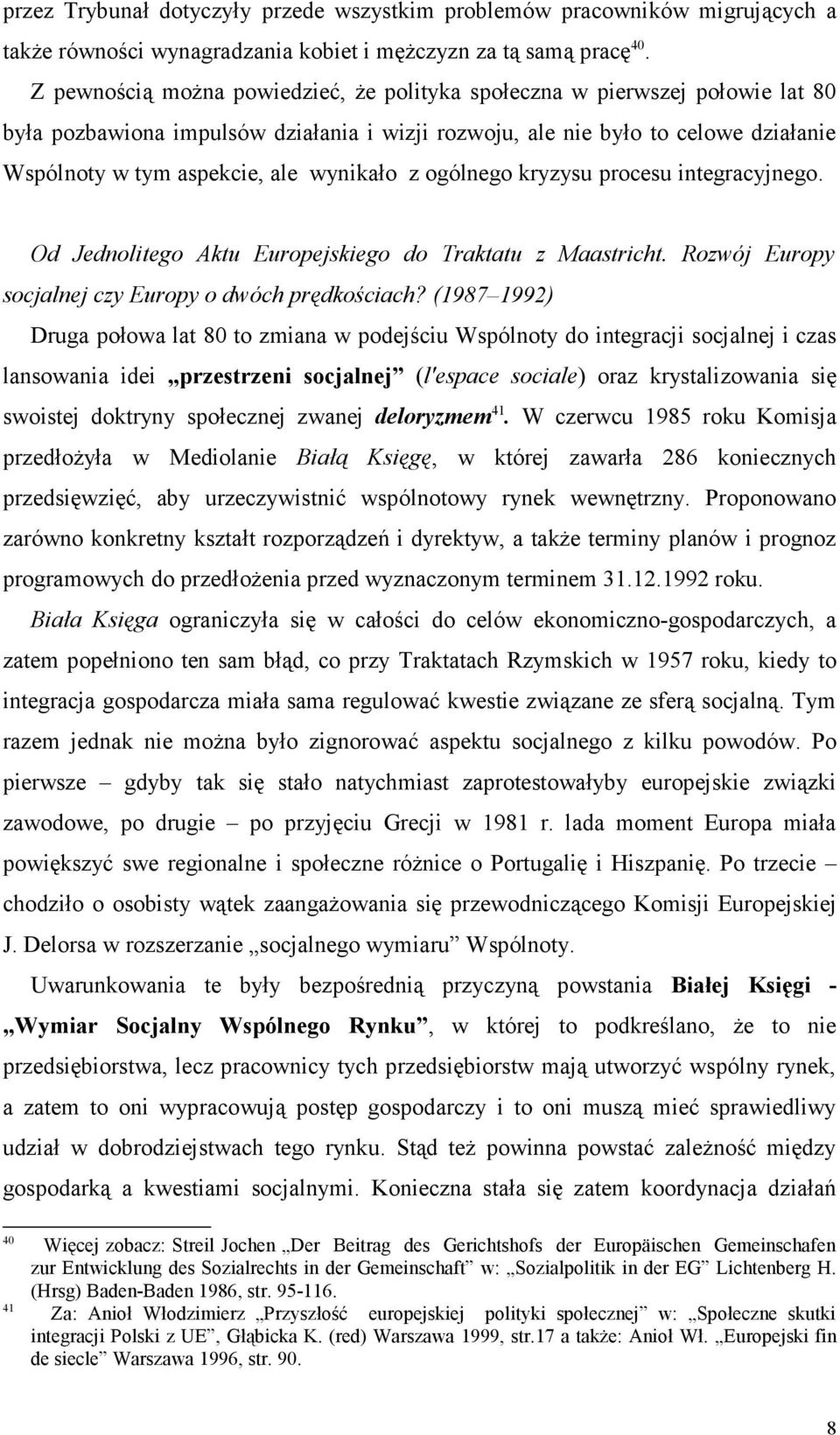 wynikało z ogólnego kryzysu procesu integracyjnego. Od Jednolitego Aktu Europejskiego do Traktatu z Maastricht. Rozwój Europy socjalnej czy Europy o dwóch prędkościach?