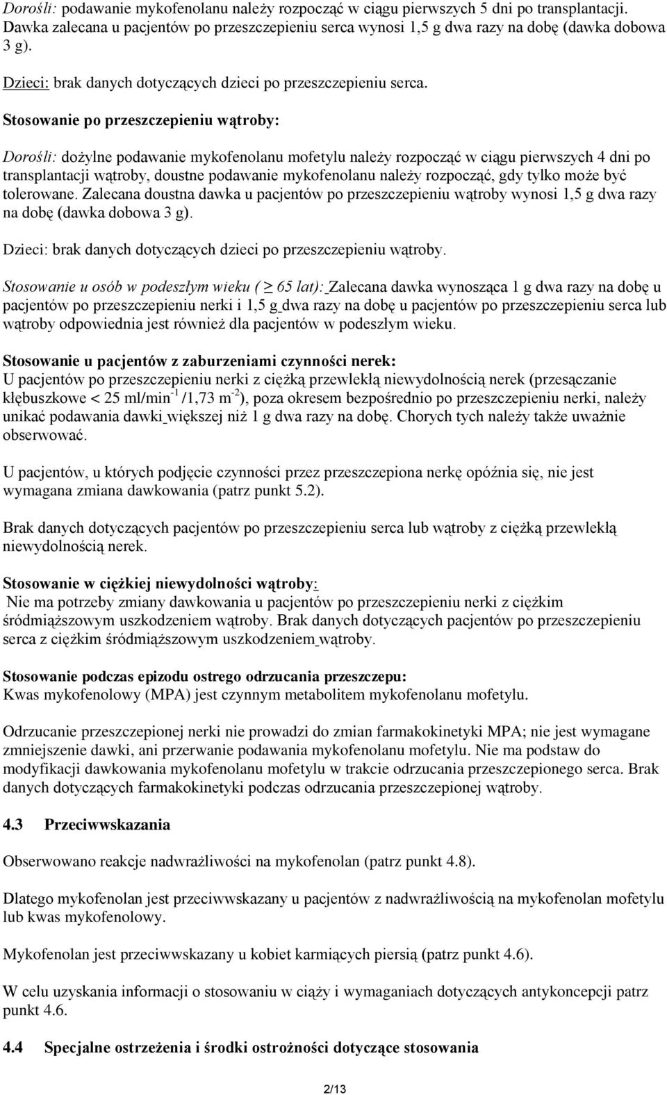 Stosowanie po przeszczepieniu wątroby: Dorośli: dożylne podawanie mykofenolanu mofetylu należy rozpocząć w ciągu pierwszych 4 dni po transplantacji wątroby, doustne podawanie mykofenolanu należy