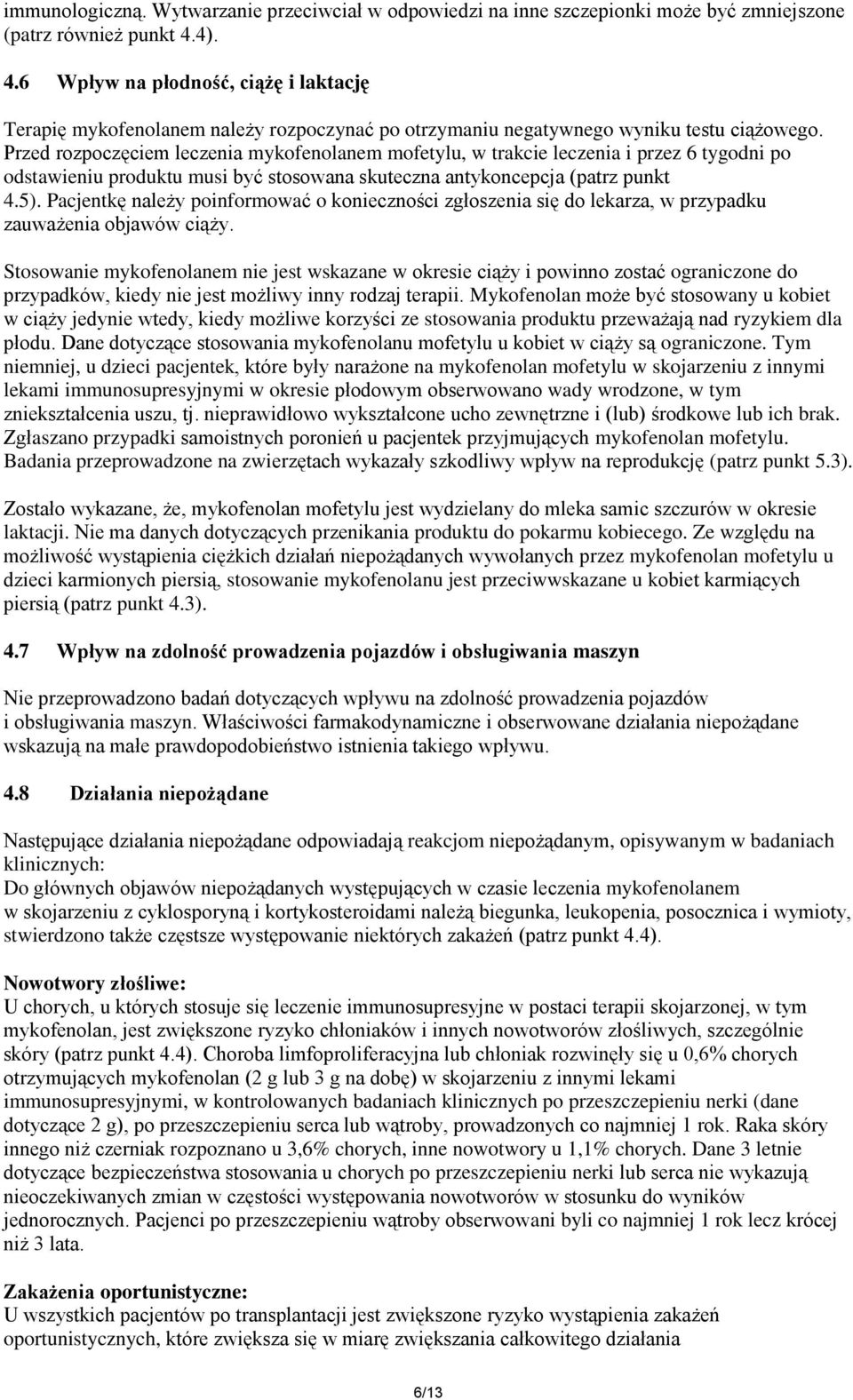 Przed rozpoczęciem leczenia mykofenolanem mofetylu, w trakcie leczenia i przez 6 tygodni po odstawieniu produktu musi być stosowana skuteczna antykoncepcja (patrz punkt 4.5).