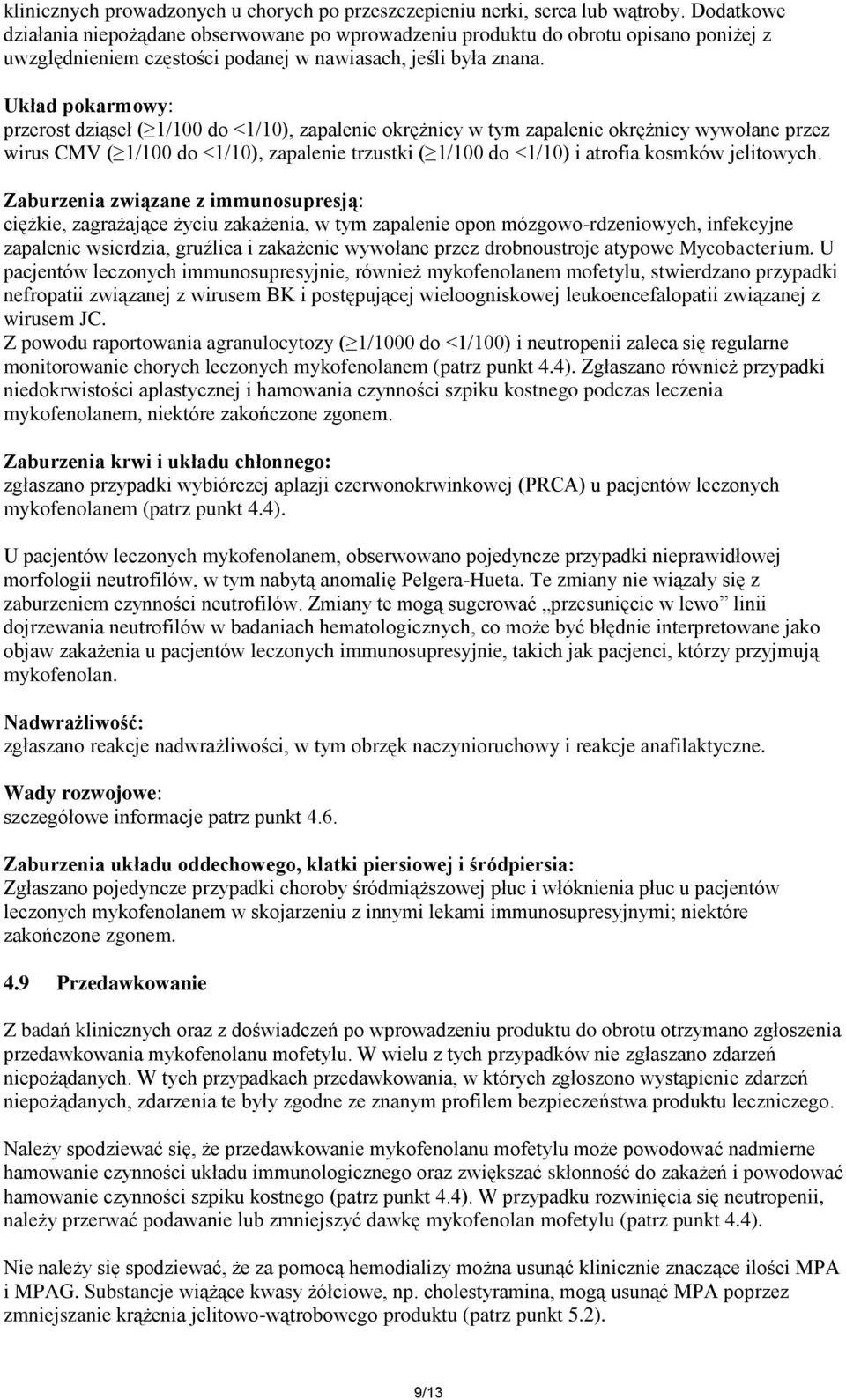 Układ pokarmowy: przerost dziąseł ( 1/100 do <1/10), zapalenie okrężnicy w tym zapalenie okrężnicy wywołane przez wirus CMV ( 1/100 do <1/10), zapalenie trzustki ( 1/100 do <1/10) i atrofia kosmków