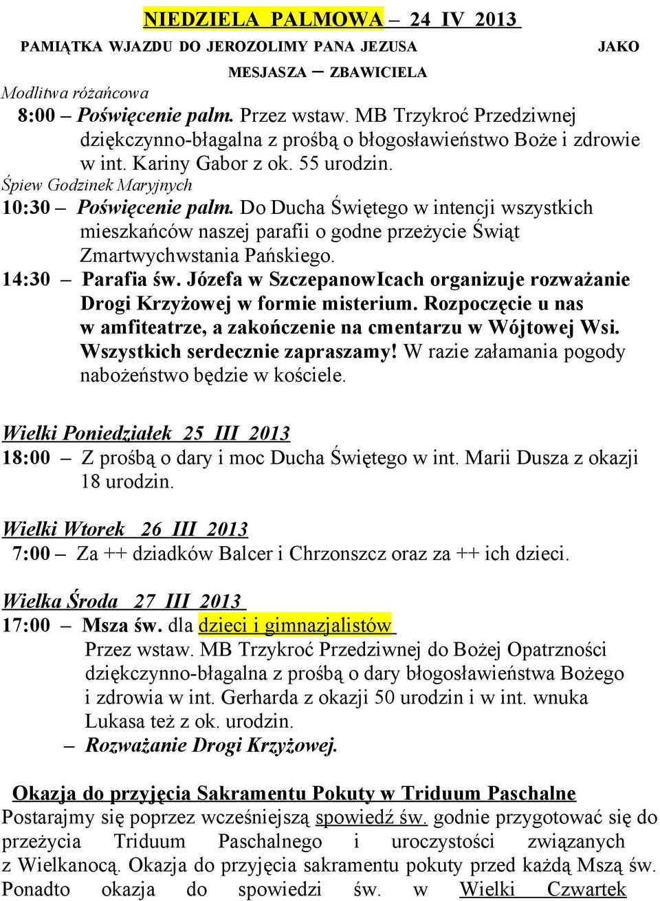 Do Ducha Świętego w intencji wszystkich mieszkańców naszej parafii o godne przeżycie Świąt Zmartwychwstania Pańskiego. 14:30 Parafia św.