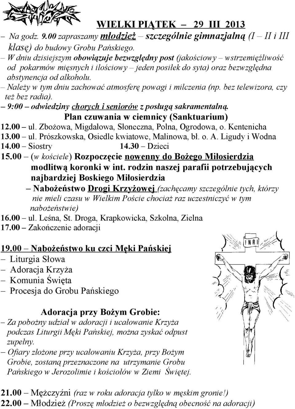 Należy w tym dniu zachować atmosferę powagi i milczenia (np. bez telewizora, czy też bez radia). 9:00 odwiedziny chorych i seniorów z posługą sakramentalną. Plan czuwania w ciemnicy (Sanktuarium) 12.