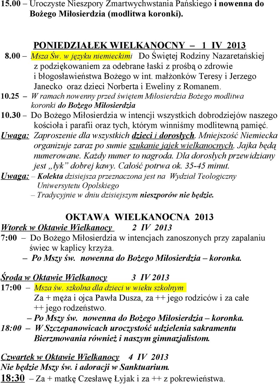 małżonków Teresy i Jerzego Janecko oraz dzieci Norberta i Eweliny z Romanem. 10.25 W ramach nowenny przed świętem Miłosierdzia Bożego modlitwa koronki do Bożego Miłosierdzia 10.