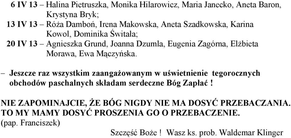 Jeszcze raz wszystkim zaangażowanym w uświetnienie tegorocznych obchodów paschalnych składam serdeczne Bóg Zapłać!