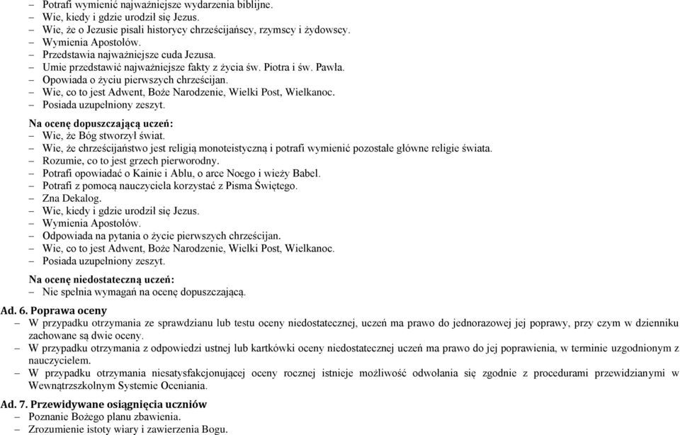 Wie, co to jest Adwent, Boże Narodzenie, Wielki Post, Wielkanoc. Posiada uzupełniony zeszyt. Na ocenę dopuszczającą uczeń: Wie, że Bóg stworzył świat.