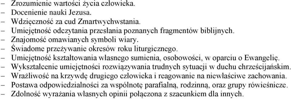 Umiejętność kształtowania własnego sumienia, osobowości, w oparciu o Ewangelię. Wykształcenie umiejętności rozwiązywania trudnych sytuacji w duchu chrześcijańskim.