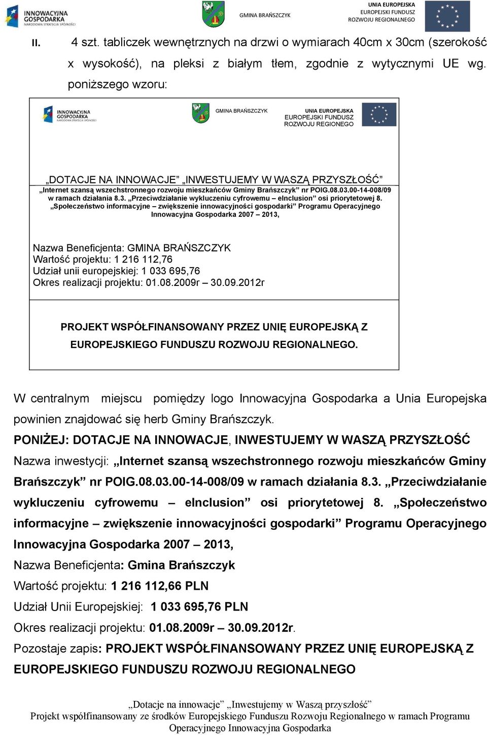 00-14-008/09 w ramach działania 8.3. Przeciwdziałanie wykluczeniu cyfrowemu einclusion osi priorytetowej 8.