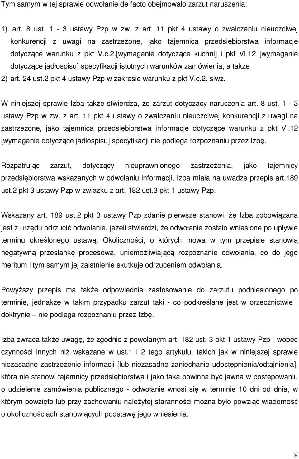 12 [wymaganie dotyczące jadłospisu] specyfikacji istotnych warunków zamówienia, a także 2) art. 24 ust.2 pkt 4 ustawy Pzp w zakresie warunku z pkt V.c.2. siwz.