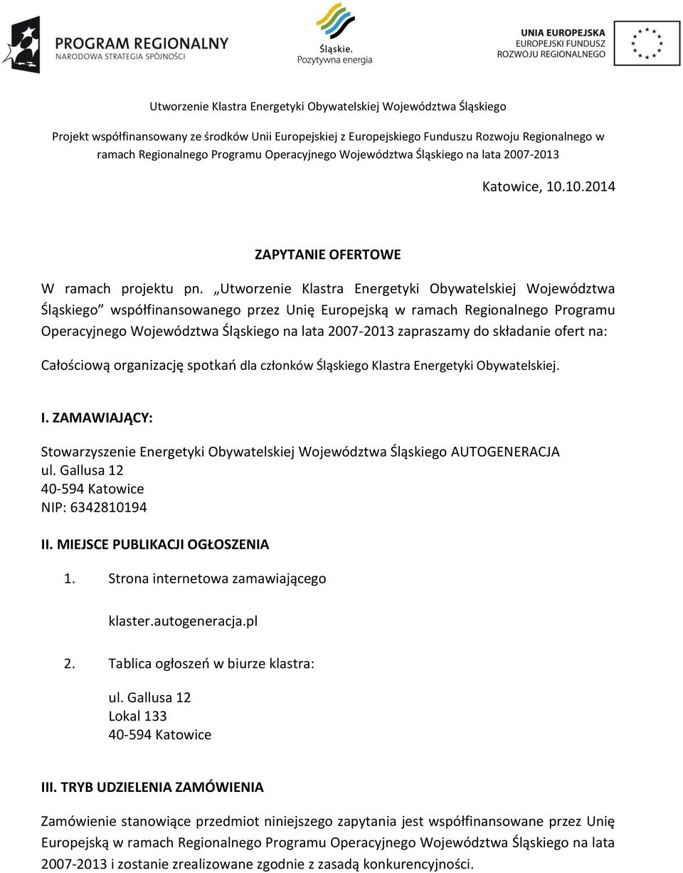 Utworzenie Klastra Energetyki Obywatelskiej Województwa Śląskiego współfinansowanego przez Unię Europejską w ramach Regionalnego Programu Operacyjnego zapraszamy do składanie ofert na: Całościową