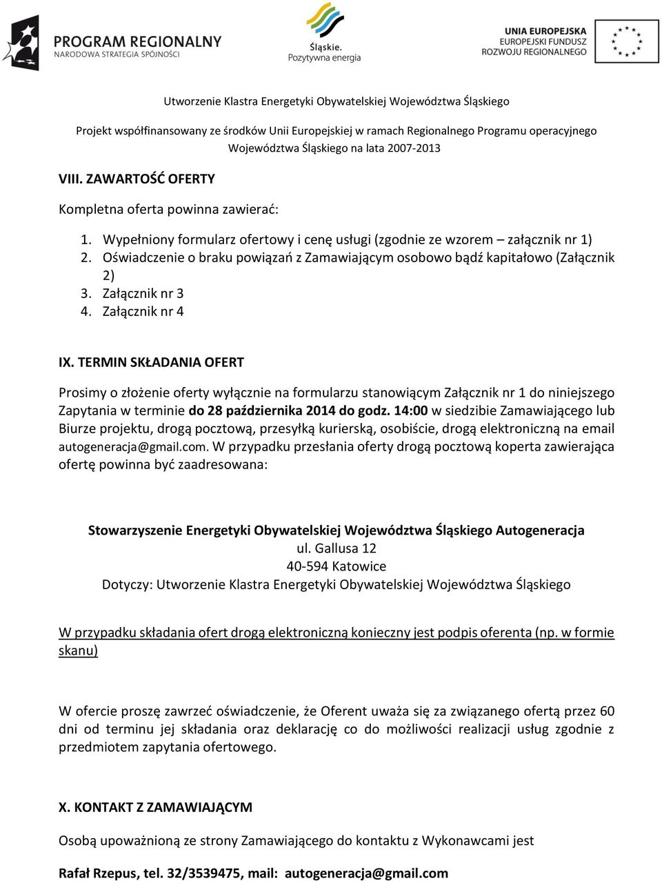 TERMIN SKŁADANIA OFERT Prosimy o złożenie oferty wyłącznie na formularzu stanowiącym Załącznik nr 1 do niniejszego Zapytania w terminie do 28 października 2014 do godz.