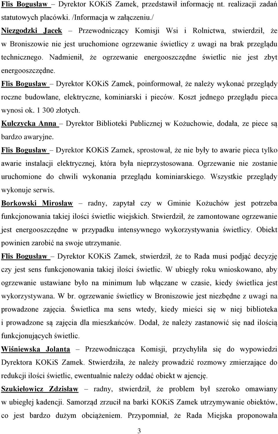 Nadmienił, że ogrzewanie energooszczędne świetlic nie jest zbyt energooszczędne.
