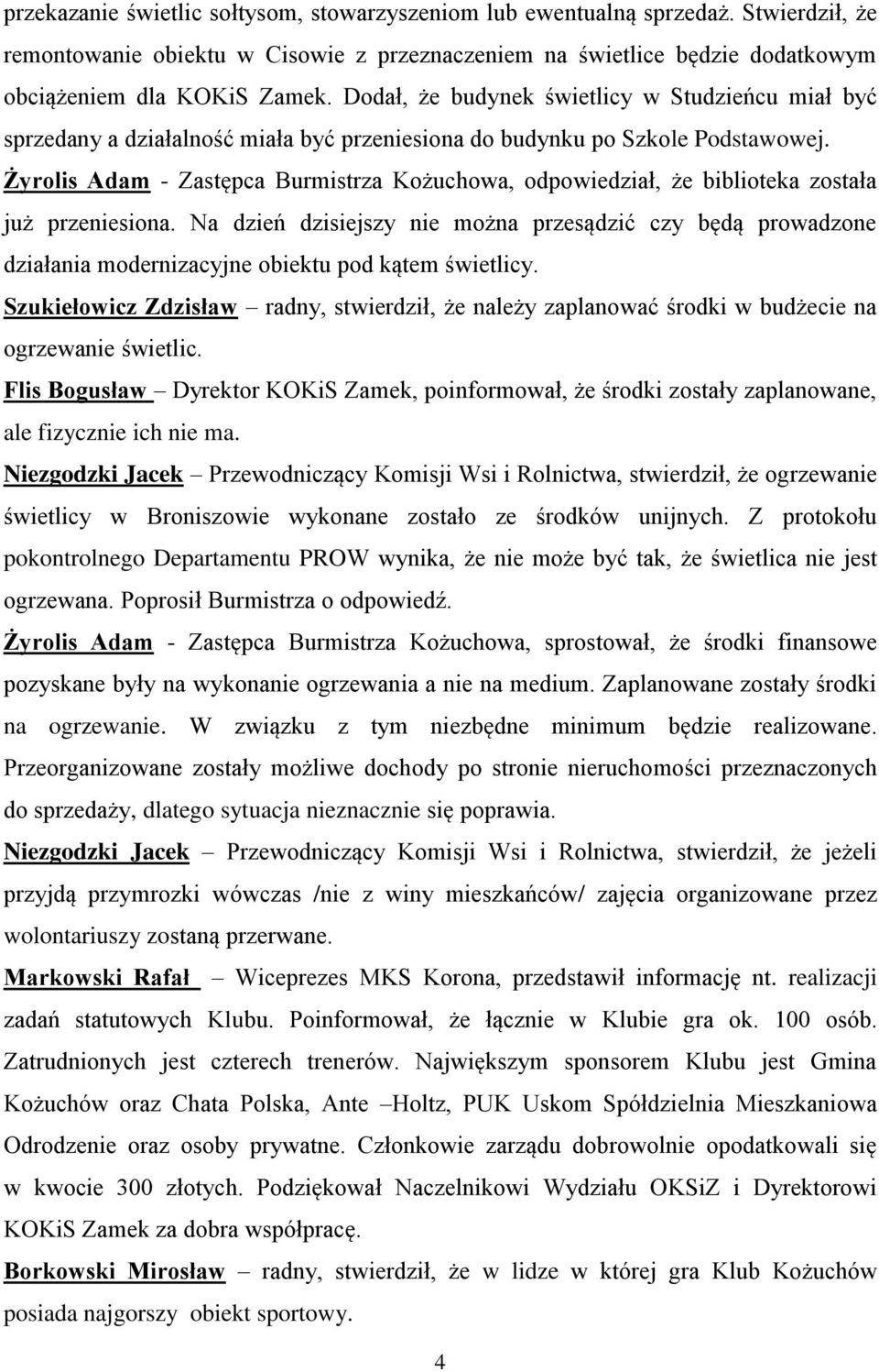 Żyrolis Adam - Zastępca Burmistrza Kożuchowa, odpowiedział, że biblioteka została już przeniesiona.