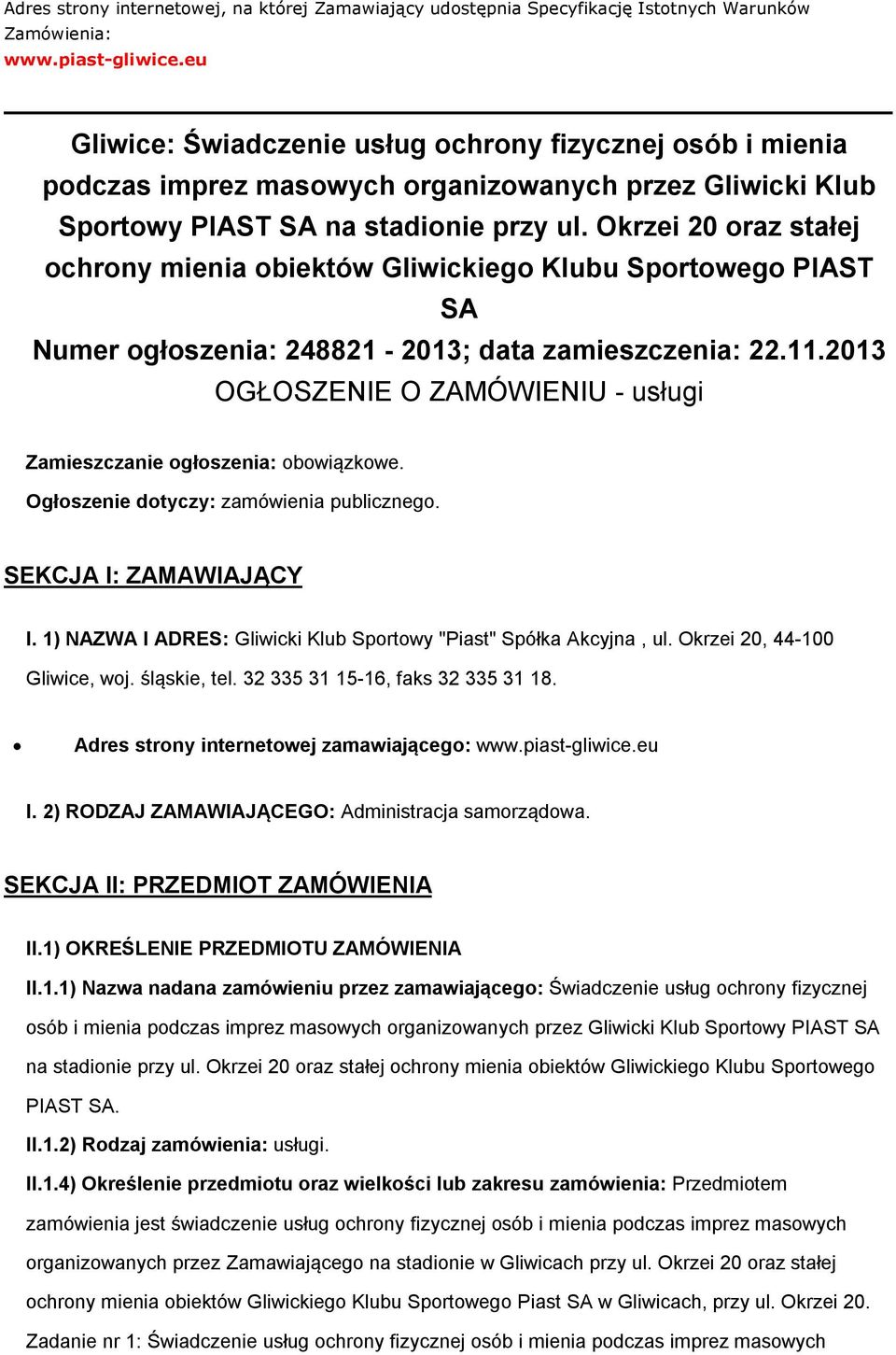 Okrzei 20 oraz stałej ochrony mienia obiektów Gliwickiego Klubu Sportowego PIAST SA Numer ogłoszenia: 248821-2013; data zamieszczenia: 22.11.