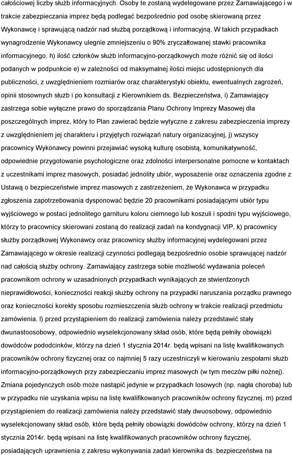 informacyjną. W takich przypadkach wynagrodzenie Wykonawcy ulegnie zmniejszeniu o 90% zryczałtowanej stawki pracownika informacyjnego.