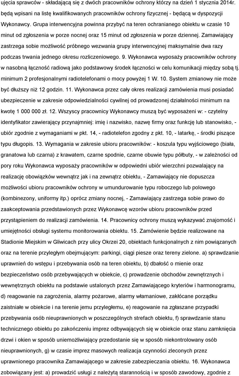 Zamawiający zastrzega sobie możliwość próbnego wezwania grupy interwencyjnej maksymalnie dwa razy podczas trwania jednego okresu rozliczeniowego. 9.