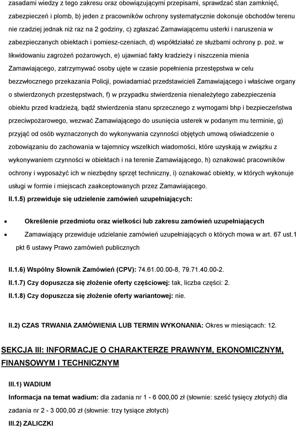 w likwidowaniu zagrożeń pożarowych, e) ujawniać fakty kradzieży i niszczenia mienia Zamawiającego, zatrzymywać osoby ujęte w czasie popełnienia przestępstwa w celu bezzwłocznego przekazania Policji,