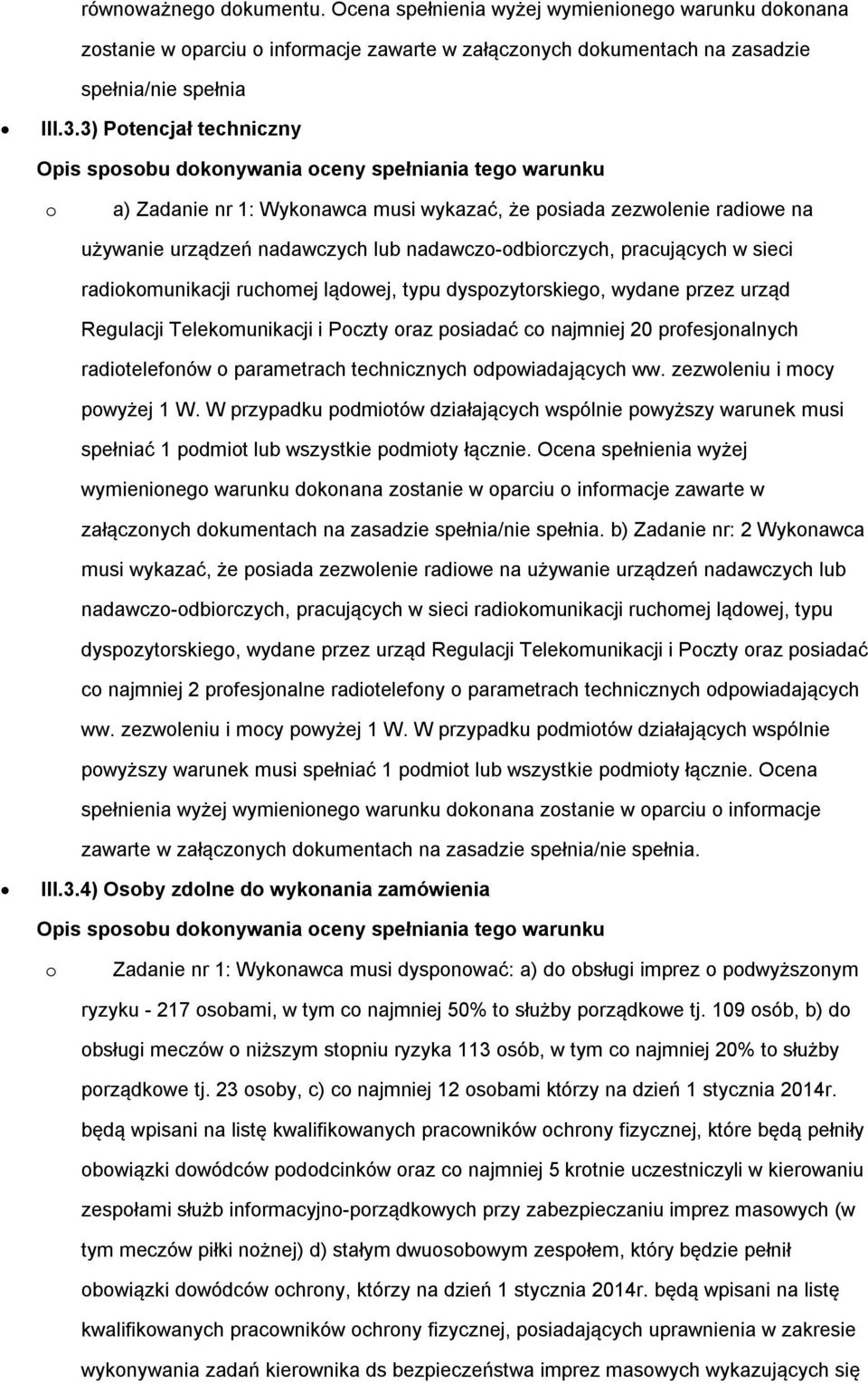 nadawczo-odbiorczych, pracujących w sieci radiokomunikacji ruchomej lądowej, typu dyspozytorskiego, wydane przez urząd Regulacji Telekomunikacji i Poczty oraz posiadać co najmniej 20 profesjonalnych