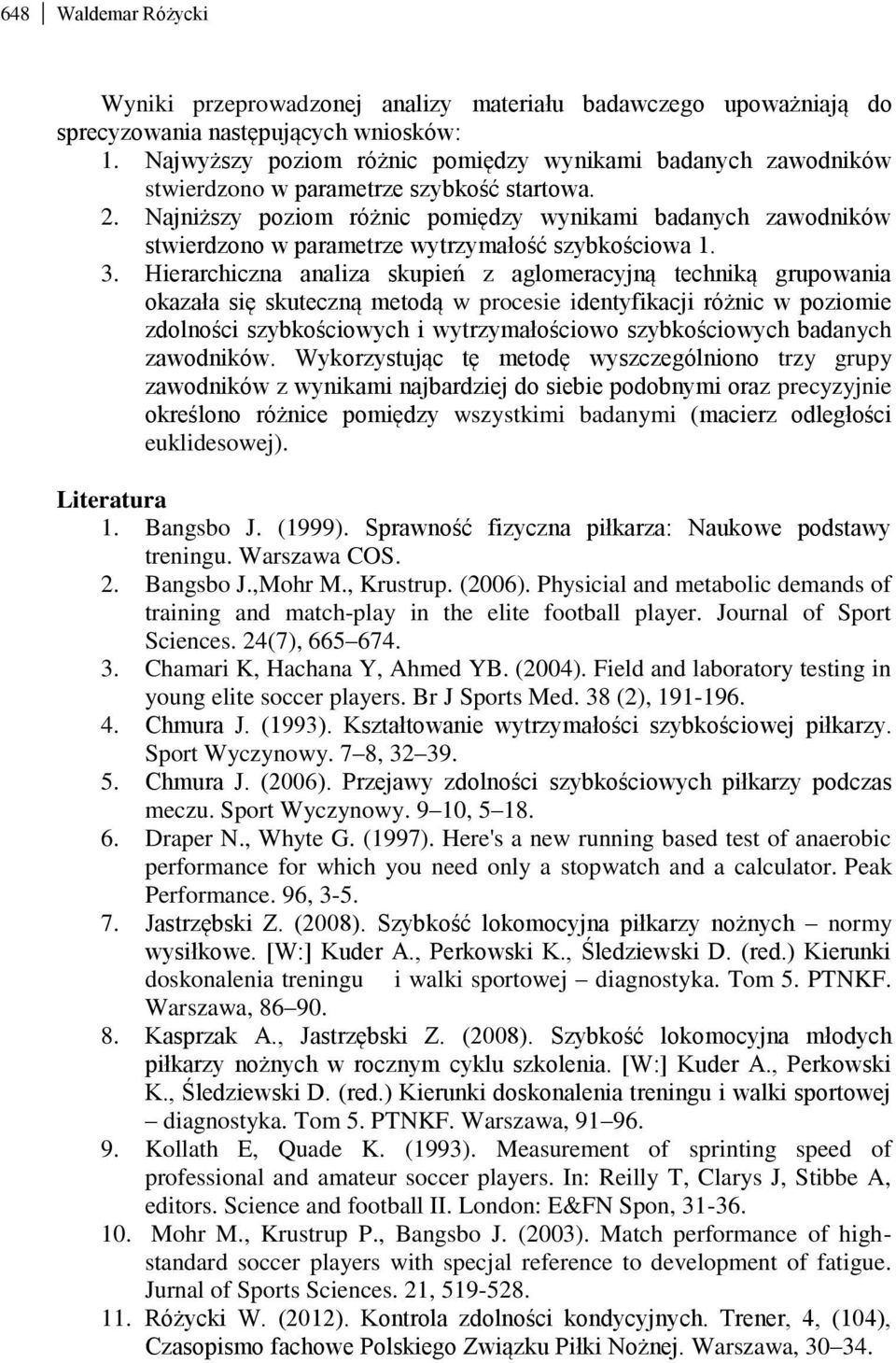 Najniższy poziom różnic pomiędzy wynikami badanych zawodników stwierdzono w parametrze wytrzymałość szybkościowa 1. 3.