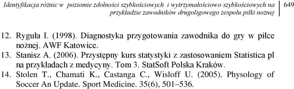 AWF Katowice. 13. Stanisz A. (2006). Przystępny kurs statystyki z zastosowaniem Statistica pl na przykładach z medycyny. Tom 3.