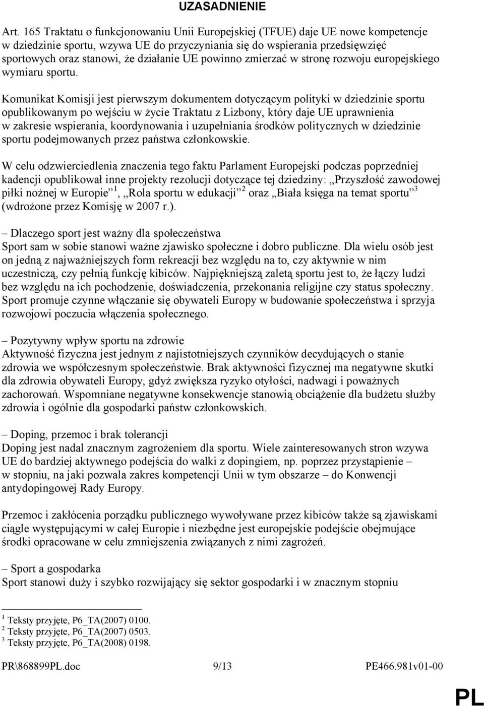 powinno zmierzać w stronę rozwoju europejskiego wymiaru sportu.