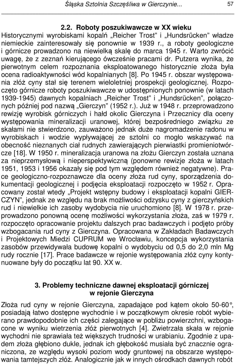Putzera wynika, że pierwotnym celem rozpoznania eksploatowanego historycznie złoża była ocena radioaktywności wód kopalnianych [8]. Po 1945 r.