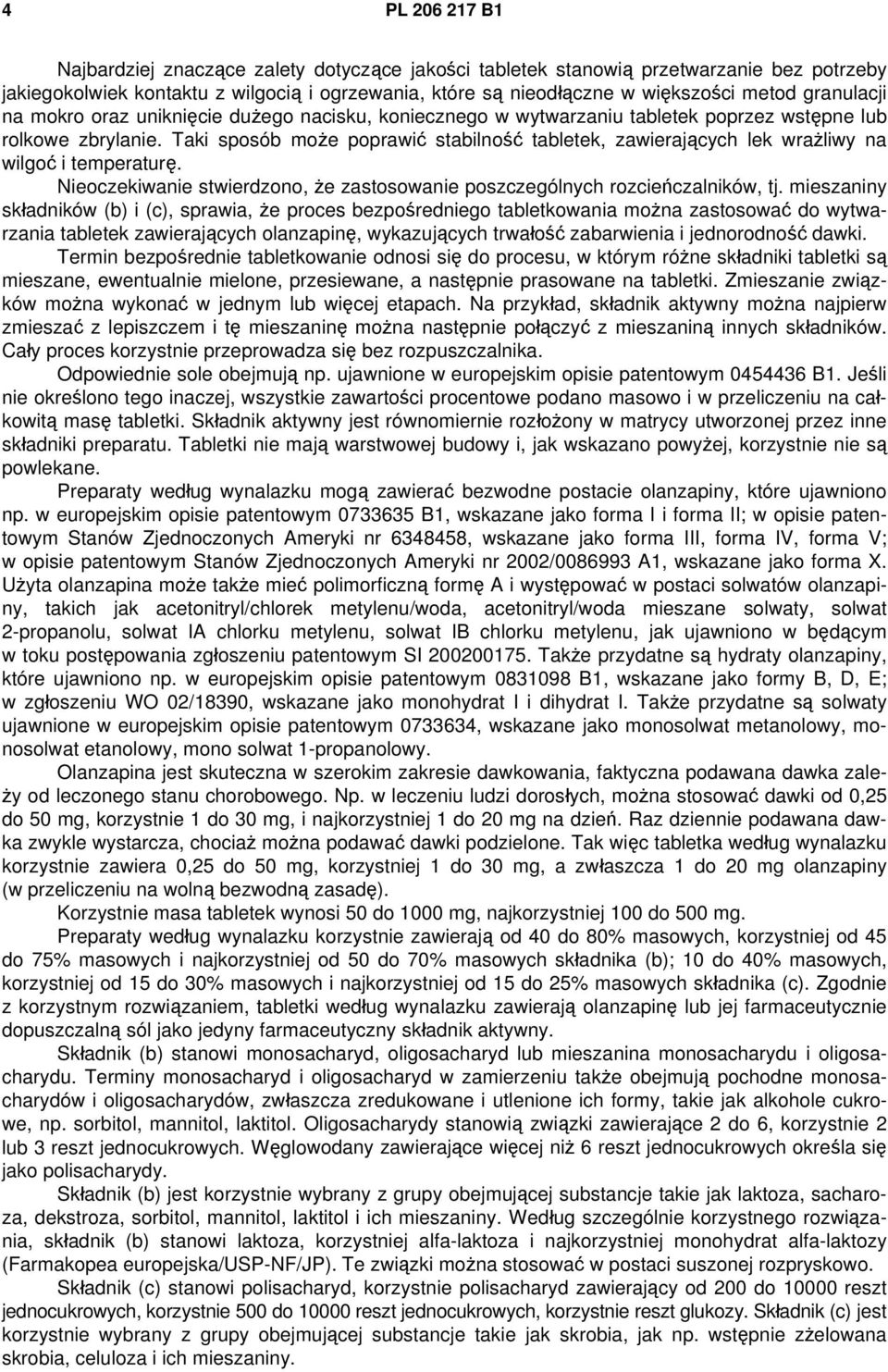 Taki sposób może poprawić stabilność tabletek, zawierających lek wrażliwy na wilgoć i temperaturę. Nieoczekiwanie stwierdzono, że zastosowanie poszczególnych rozcieńczalników, tj.