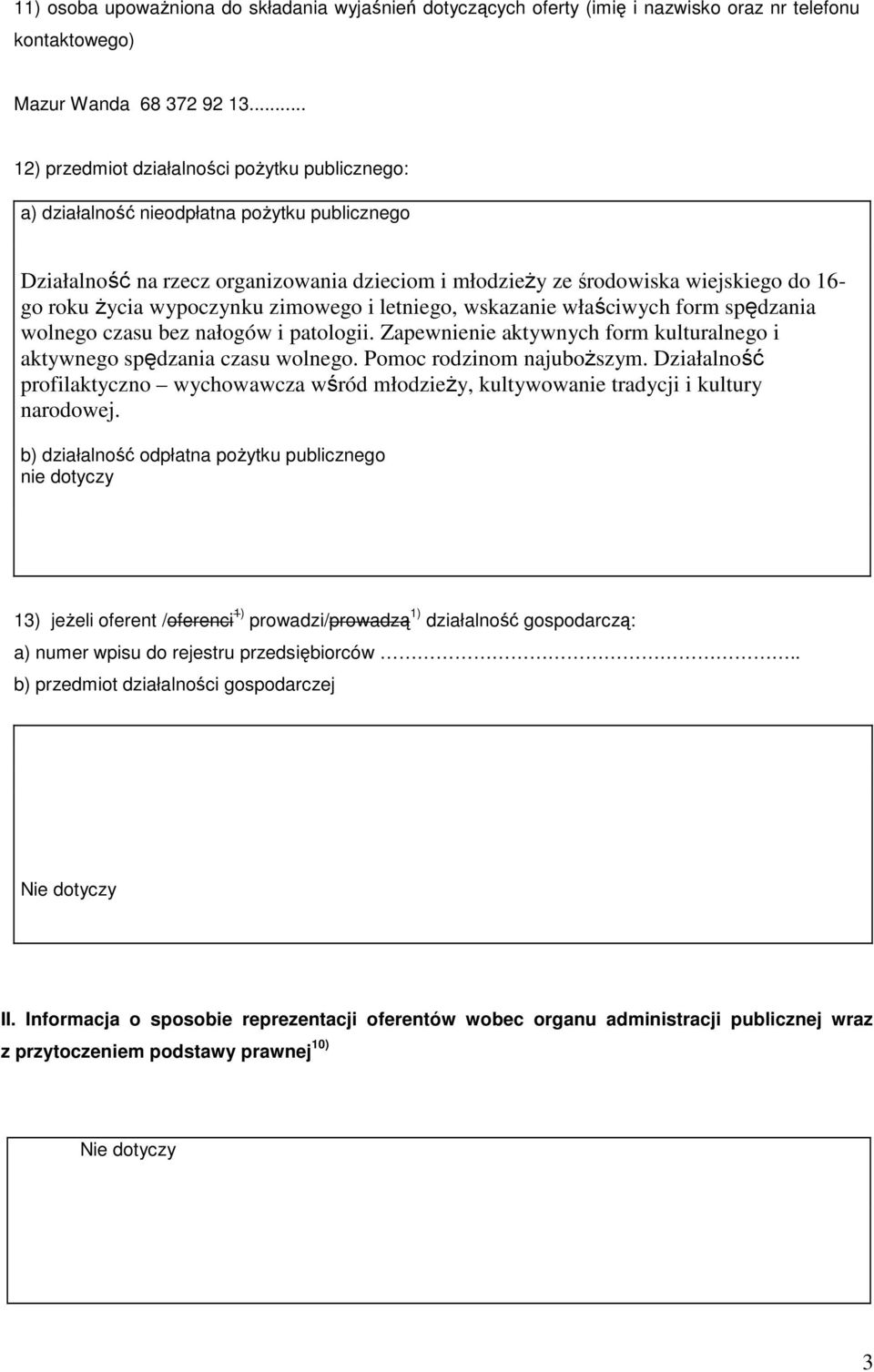 wypoczynku zimowego i letniego, wskazanie właściwych form spędzania wolnego czasu bez nałogów i patologii. Zapewnienie aktywnych form kulturalnego i aktywnego spędzania czasu wolnego.