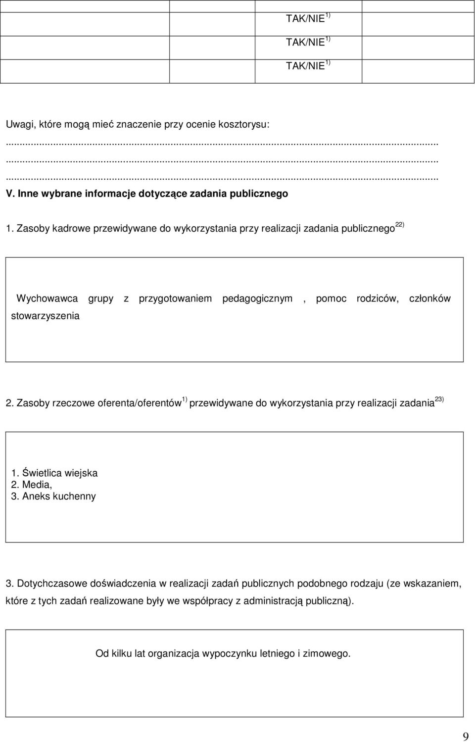 Zasoby rzeczowe oferenta/oferentów 1) przewidywane do wykorzystania przy realizacji zadania 23) 1. Świetlica wiejska 2. Media, 3. Aneks kuchenny 3.