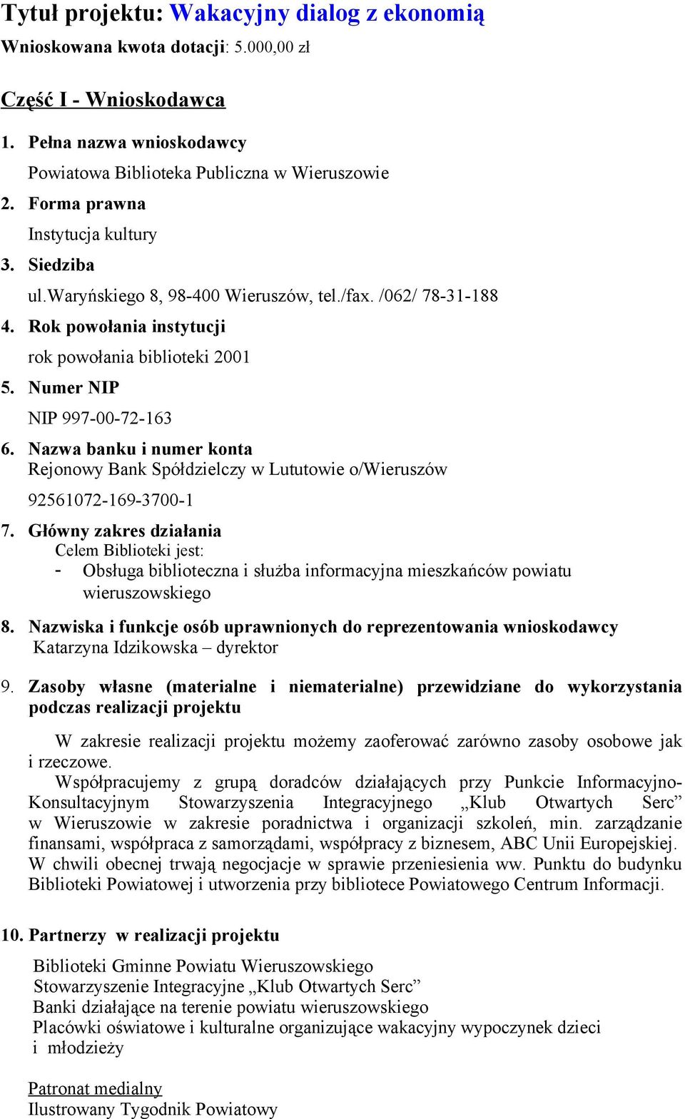 Nazwa banku i numer konta Rejonowy Bank Spółdzielczy w Lututowie o/wieruszów 92561072-169-3700-1 7.