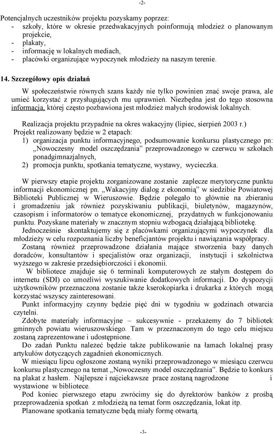 Szczegółowy opis działań W społeczeństwie równych szans każdy nie tylko powinien znać swoje prawa, ale umieć korzystać z przysługujących mu uprawnień.