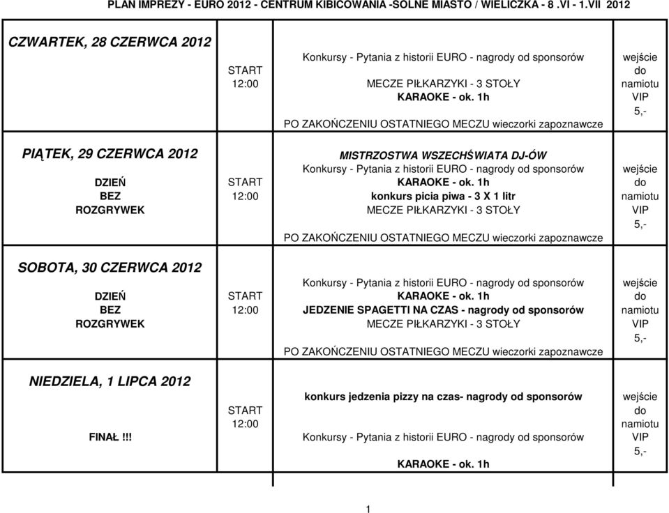 h BEZ 2:00 konkurs picia piwa - 3 X litr namiotu ROZGRYWEK MECZE PIŁKARZYKI - 3 STOŁY SOBOTA, 30 CZERWCA 202 DZIEŃ KARAOKE - ok.