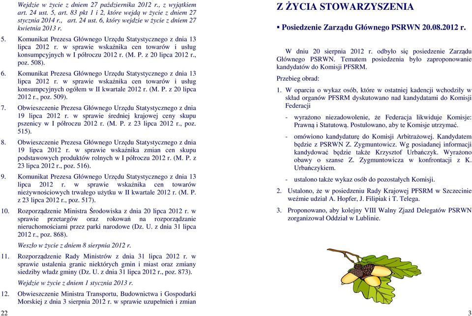 Komunikat Prezesa Głównego Urzędu Statystycznego z dnia 13 lipca 2012 r. w sprawie wskaźnika cen towarów i usług konsumpcyjnych ogółem w II kwartale 2012 r. (M. P. z 20 lipca 2012 r., poz. 509). 7.