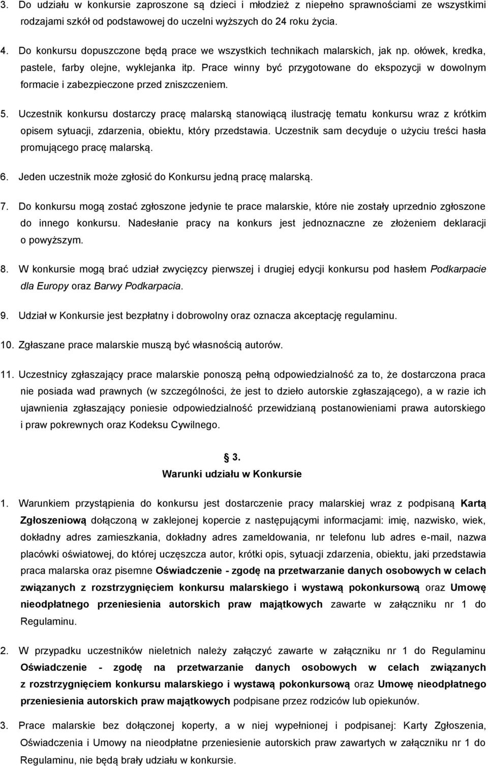 Prace winny być przygotowane do ekspozycji w dowolnym formacie i zabezpieczone przed zniszczeniem. 5.