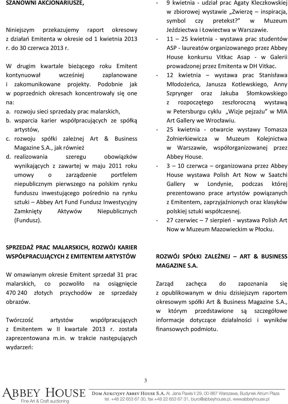 rozwoju sieci sprzedaży prac malarskich, b. wsparcia karier współpracujących ze spółką artystów, c. rozwoju spółki zależnej Art & Business Magazine S.A., jak również d.