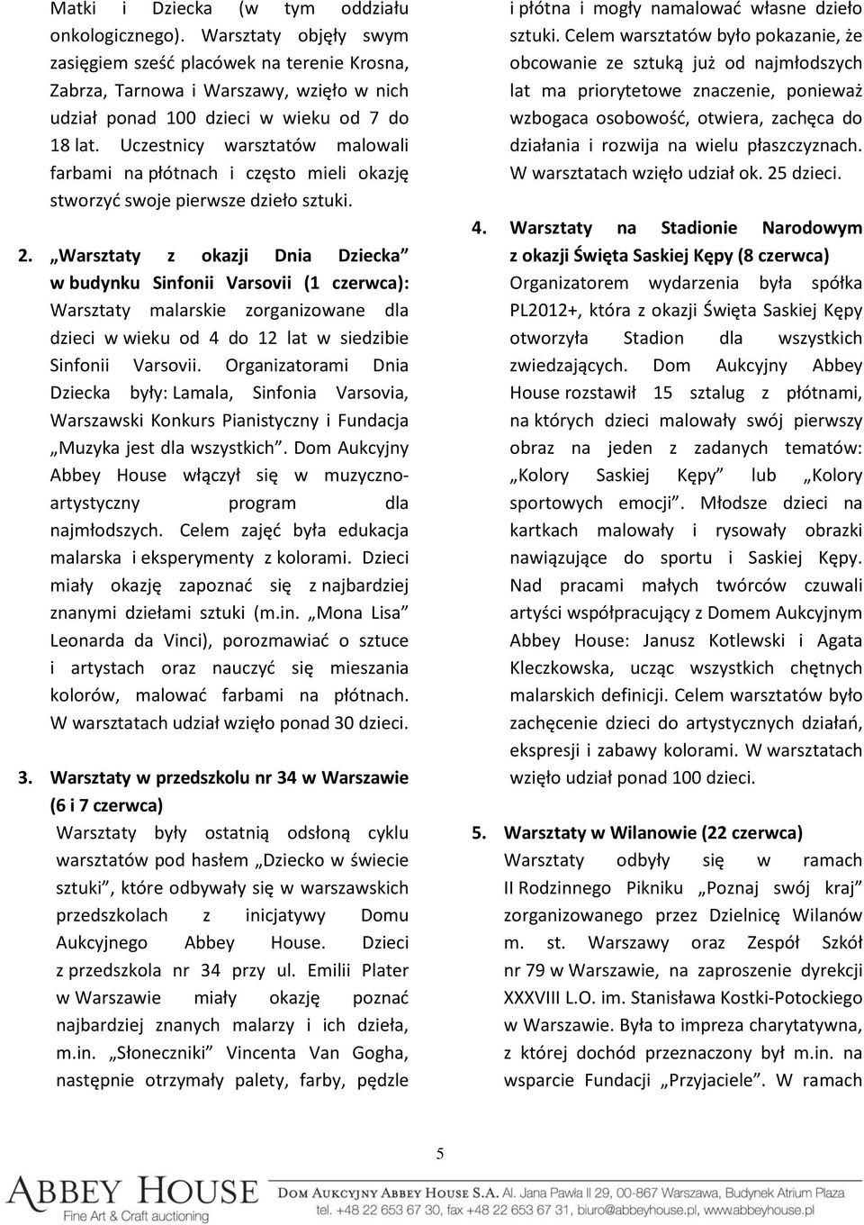 Uczestnicy warsztatów malowali farbami na płótnach i często mieli okazję stworzyć swoje pierwsze dzieło sztuki. 2.