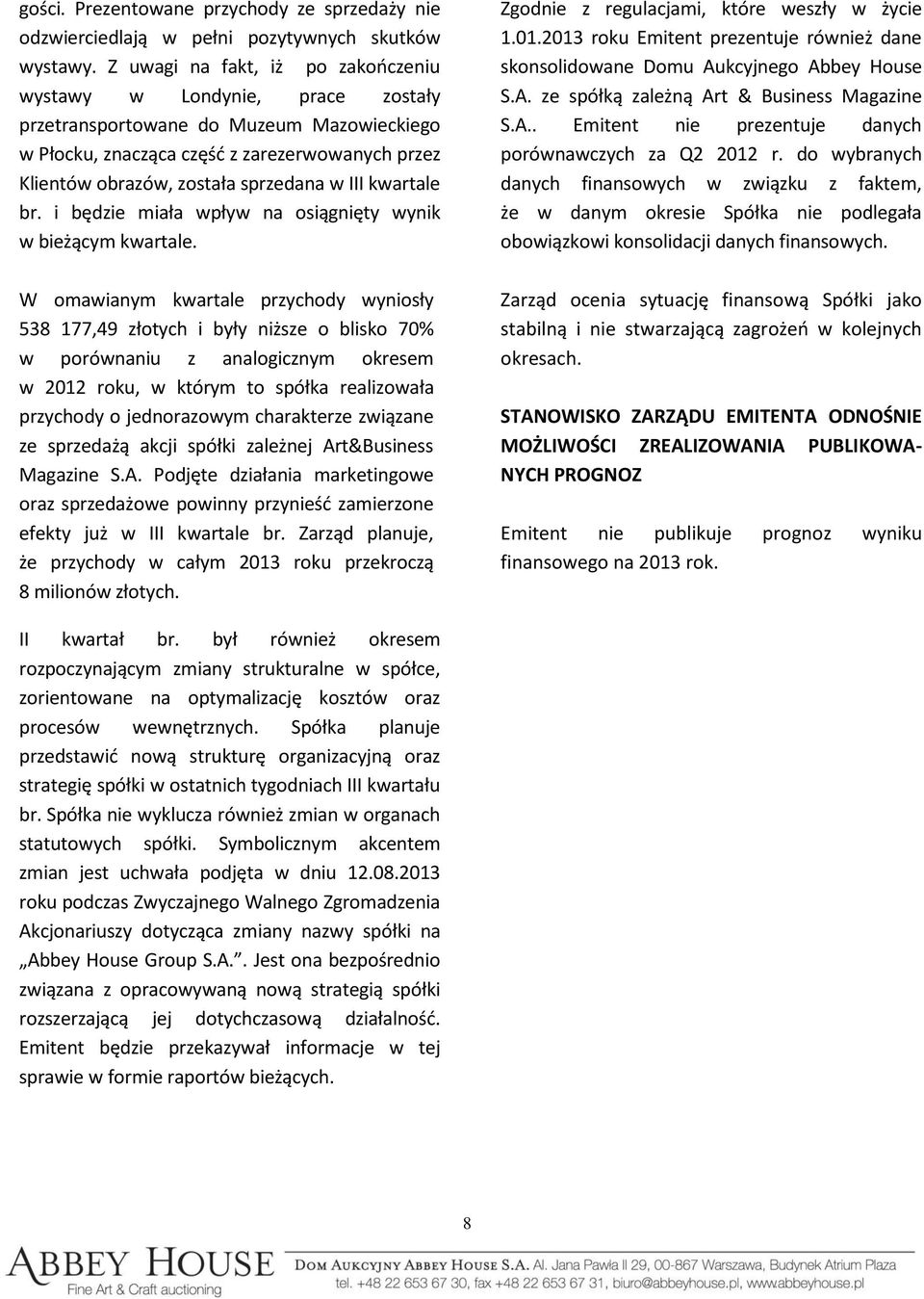 III kwartale br. i będzie miała wpływ na osiągnięty wynik w bieżącym kwartale.