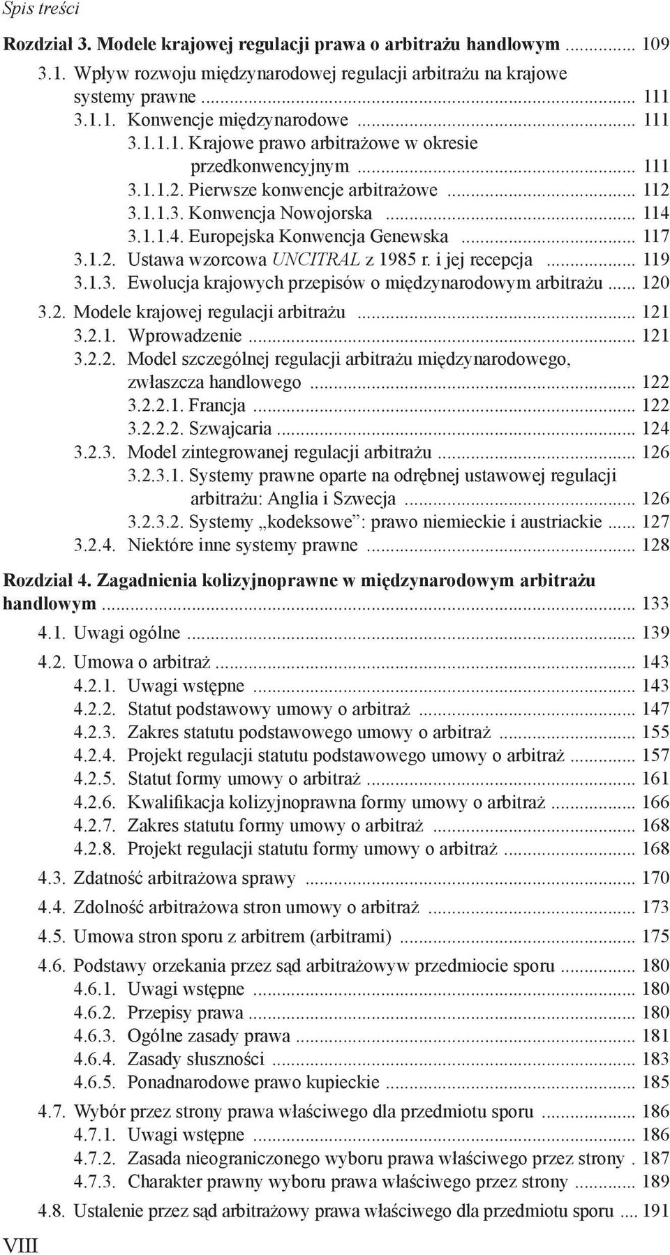 .. 119 3.1.3. Ewolucja krajowych przepisów o międzynarodowym arbitrażu... 120 3.2. Modele krajowej regulacji arbitrażu... 121 3.2.1. Wprowadzenie... 121 3.2.2. Model szczególnej regulacji arbitrażu międzynarodowego, zwłaszcza handlowego.