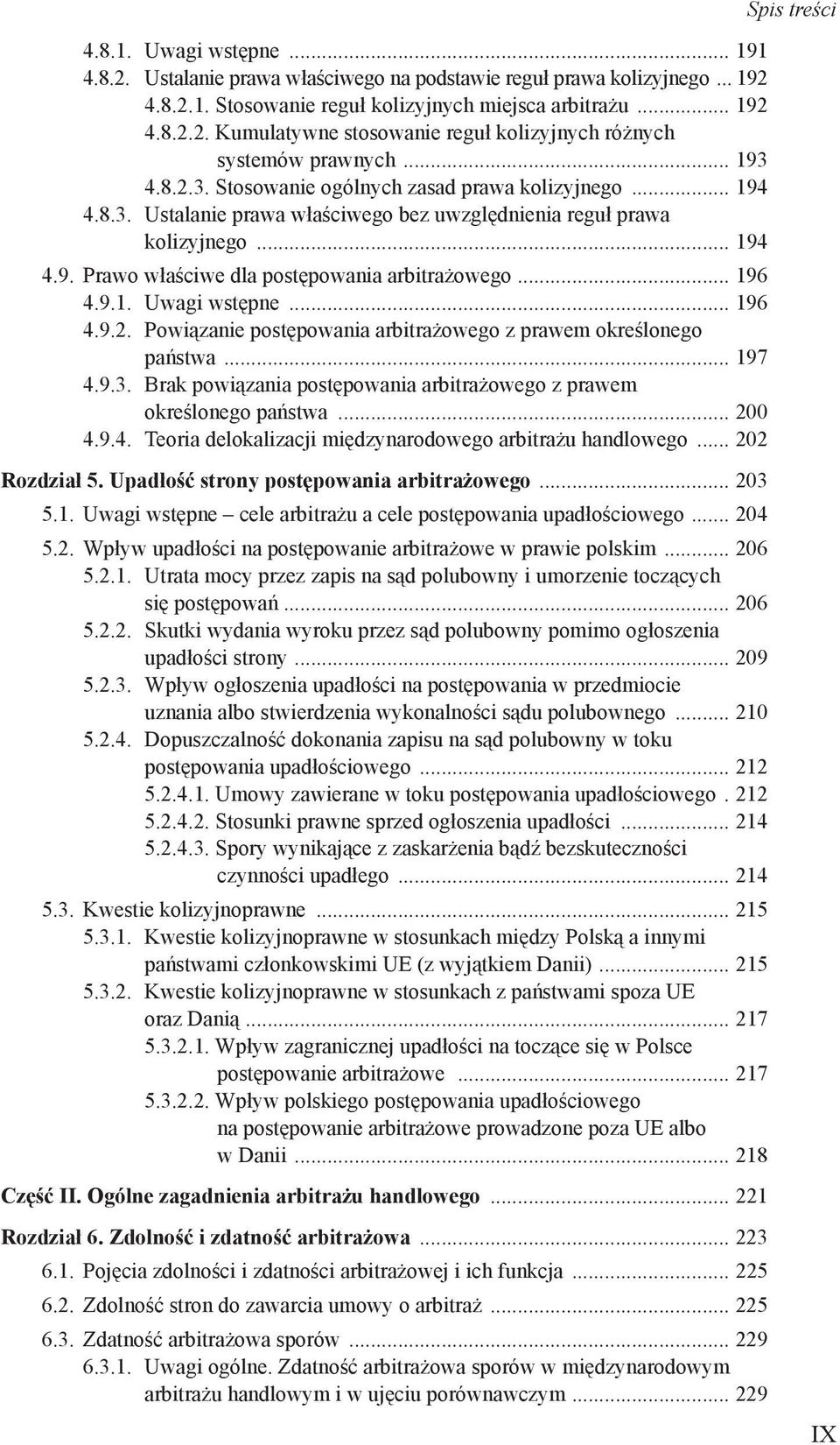 .. 196 4.9.1. Uwagi wstępne... 196 4.9.2. Powiązanie postępowania arbitrażowego z prawem określonego państwa... 197 4.9.3. Brak powiązania postępowania arbitrażowego z prawem określonego państwa.