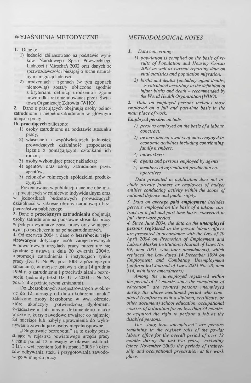 2) urodzeniach i zgonach (w tym zgonach niemowląt) zostały obliczone zgodnie z kryteriami definicji urodzenia i zgonu noworodka rekomendowanej przez Światową Organizację Zdrowia (WHO). 2.